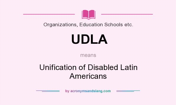 What does UDLA mean? It stands for Unification of Disabled Latin Americans