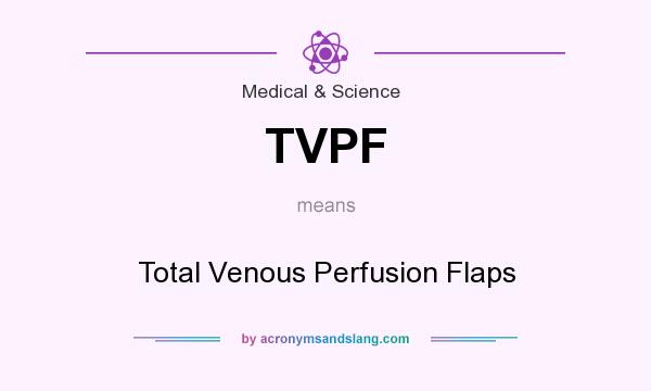 What does TVPF mean? It stands for Total Venous Perfusion Flaps