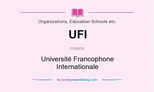 What does UFI mean? It stands for Université Francophone Internationale