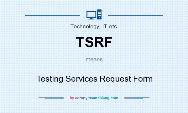 What does TSRF mean? It stands for Testing Services Request Form