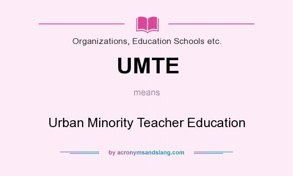 What does UMTE mean? It stands for Urban Minority Teacher Education