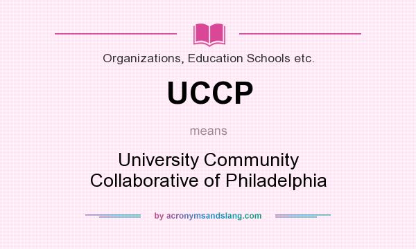 What does UCCP mean? It stands for University Community Collaborative of Philadelphia