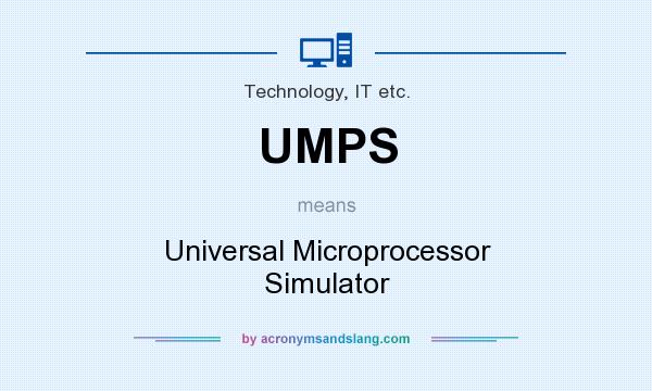 What does UMPS mean? It stands for Universal Microprocessor Simulator