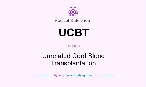 What does UCBT mean? It stands for Unrelated Cord Blood Transplantation