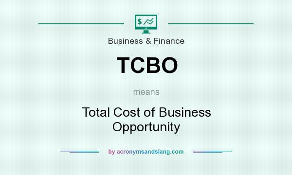 What does TCBO mean? It stands for Total Cost of Business Opportunity