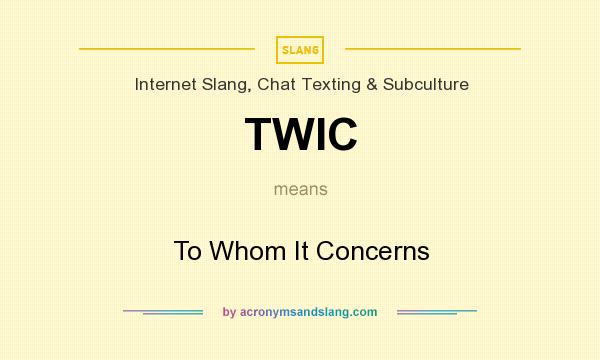 What does TWIC mean? It stands for To Whom It Concerns