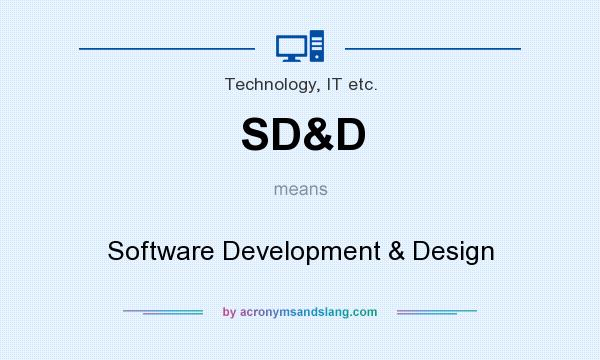 What does SD&D mean? It stands for Software Development & Design