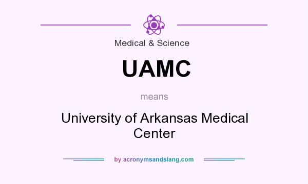 What does UAMC mean? It stands for University of Arkansas Medical Center