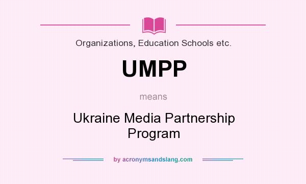 What does UMPP mean? It stands for Ukraine Media Partnership Program