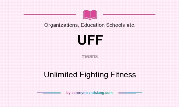 What does UFF mean? It stands for Unlimited Fighting Fitness