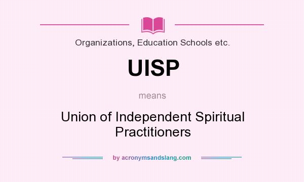What does UISP mean? It stands for Union of Independent Spiritual Practitioners