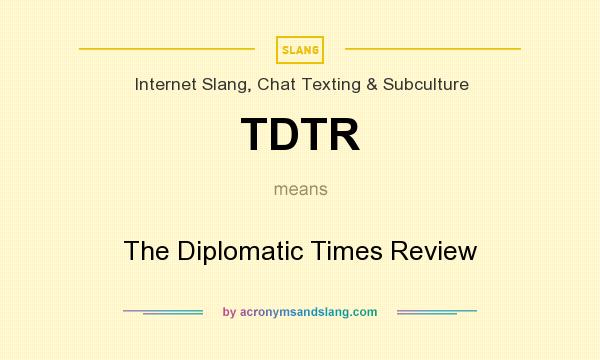 What does TDTR mean? It stands for The Diplomatic Times Review