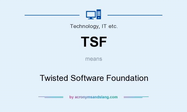 What does TSF mean? It stands for Twisted Software Foundation