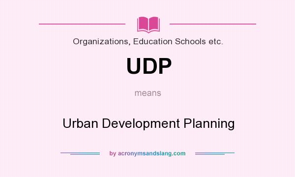 What does UDP mean? It stands for Urban Development Planning