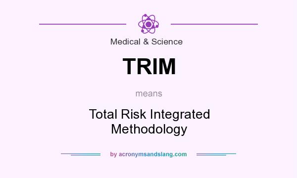What does TRIM mean? It stands for Total Risk Integrated Methodology