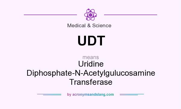 What does UDT mean? It stands for Uridine Diphosphate-N-Acetylgulucosamine Transferase