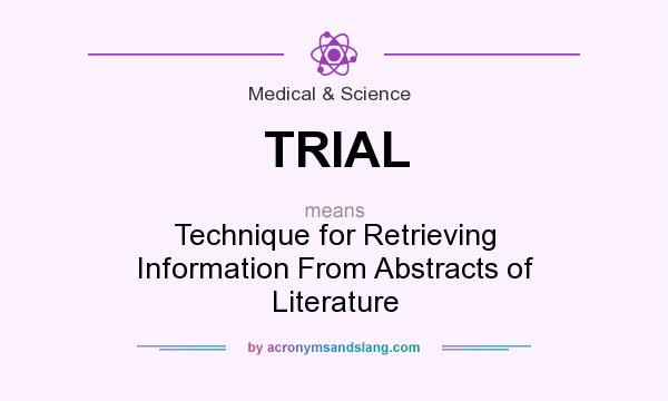 What does TRIAL mean? It stands for Technique for Retrieving Information From Abstracts of Literature