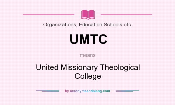 What does UMTC mean? It stands for United Missionary Theological College