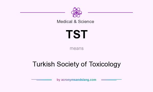 What does TST mean? It stands for Turkish Society of Toxicology