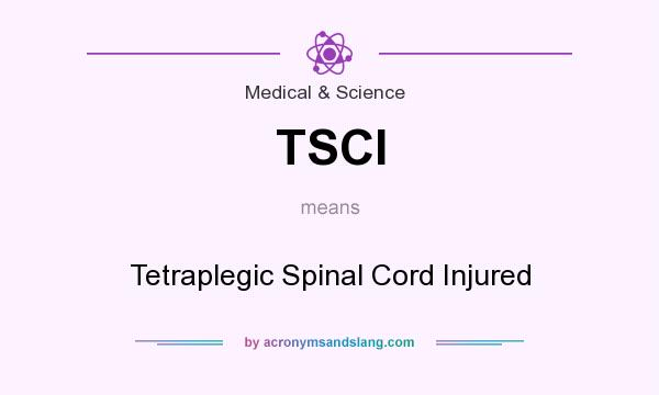What does TSCI mean? It stands for Tetraplegic Spinal Cord Injured