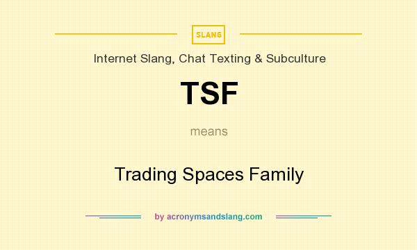 What does TSF mean? It stands for Trading Spaces Family