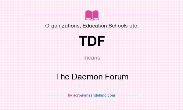 What does TDF mean? It stands for The Daemon Forum