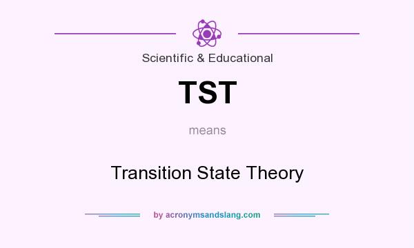 What does TST mean? It stands for Transition State Theory