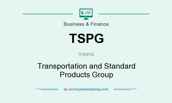 What does TSPG mean? It stands for Transportation and Standard Products Group