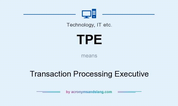 What does TPE mean? It stands for Transaction Processing Executive