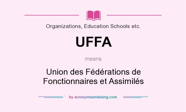What does UFFA mean? It stands for Union des Fédérations de Fonctionnaires et Assimilés