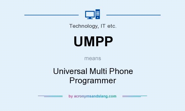 What does UMPP mean? It stands for Universal Multi Phone Programmer