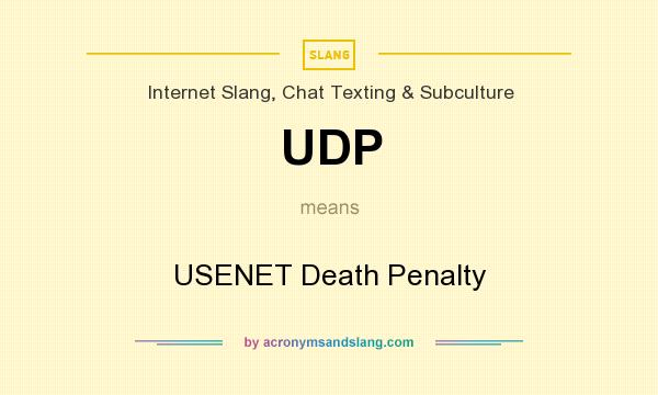 What does UDP mean? It stands for USENET Death Penalty