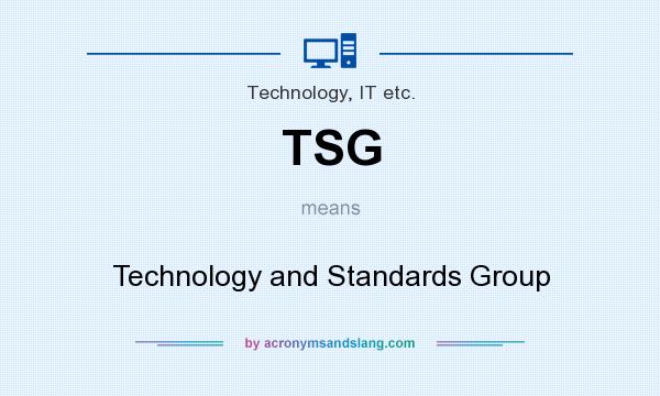 What does TSG mean? It stands for Technology and Standards Group