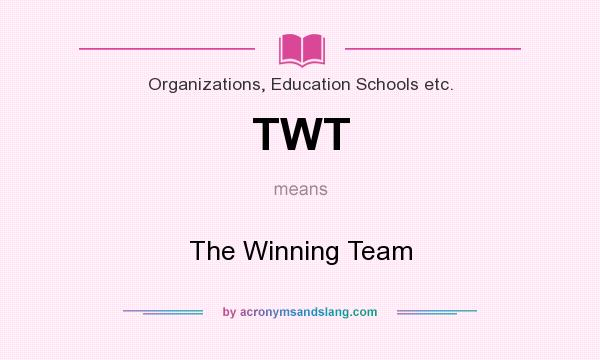 What does TWT mean? It stands for The Winning Team