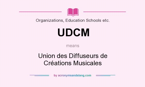 What does UDCM mean? It stands for Union des Diffuseurs de Créations Musicales