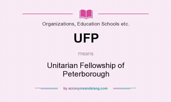 What does UFP mean? It stands for Unitarian Fellowship of Peterborough