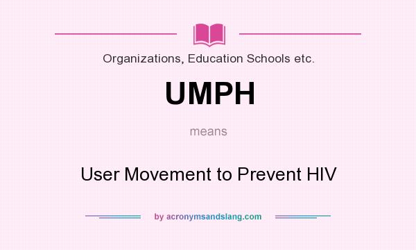 What does UMPH mean? It stands for User Movement to Prevent HIV