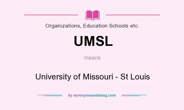 What does UMSL mean? It stands for University of Missouri - St Louis
