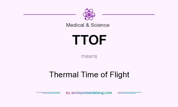 What does TTOF mean? It stands for Thermal Time of Flight