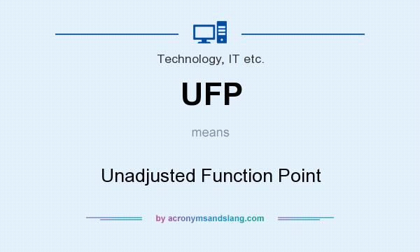 What does UFP mean? It stands for Unadjusted Function Point