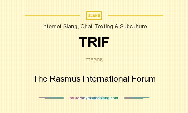What does TRIF mean? It stands for The Rasmus International Forum