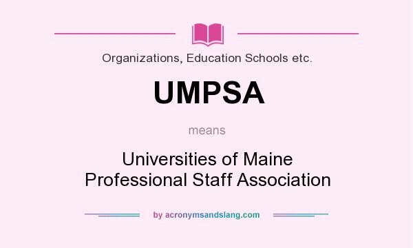 What does UMPSA mean? It stands for Universities of Maine Professional Staff Association