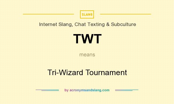 What does TWT mean? It stands for Tri-Wizard Tournament
