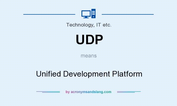 What does UDP mean? It stands for Unified Development Platform