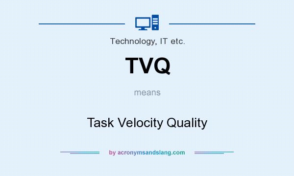 What does TVQ mean? It stands for Task Velocity Quality