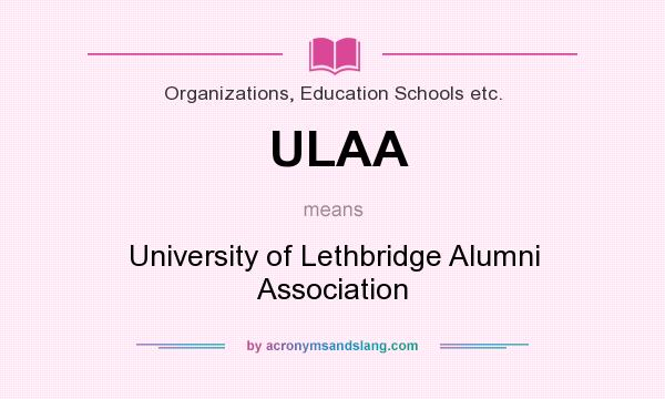 What does ULAA mean? It stands for University of Lethbridge Alumni Association