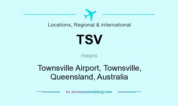 What does TSV mean? It stands for Townsville Airport, Townsville, Queensland, Australia