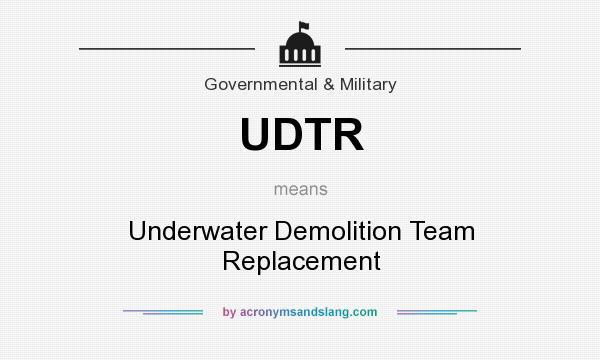 What does UDTR mean? It stands for Underwater Demolition Team Replacement