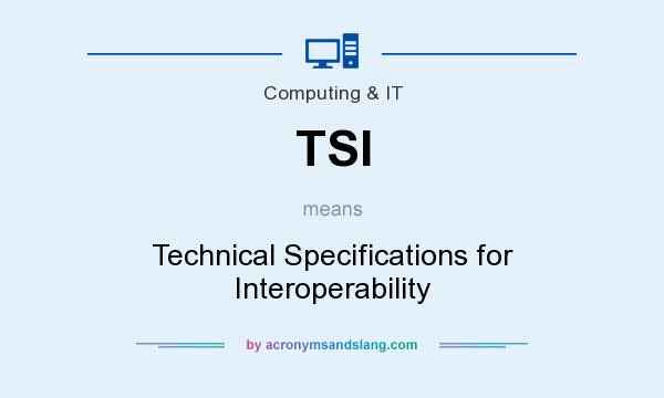 What does TSI mean? It stands for Technical Specifications for Interoperability