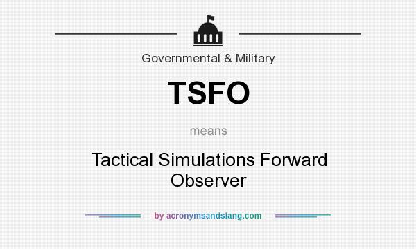 What does TSFO mean? It stands for Tactical Simulations Forward Observer